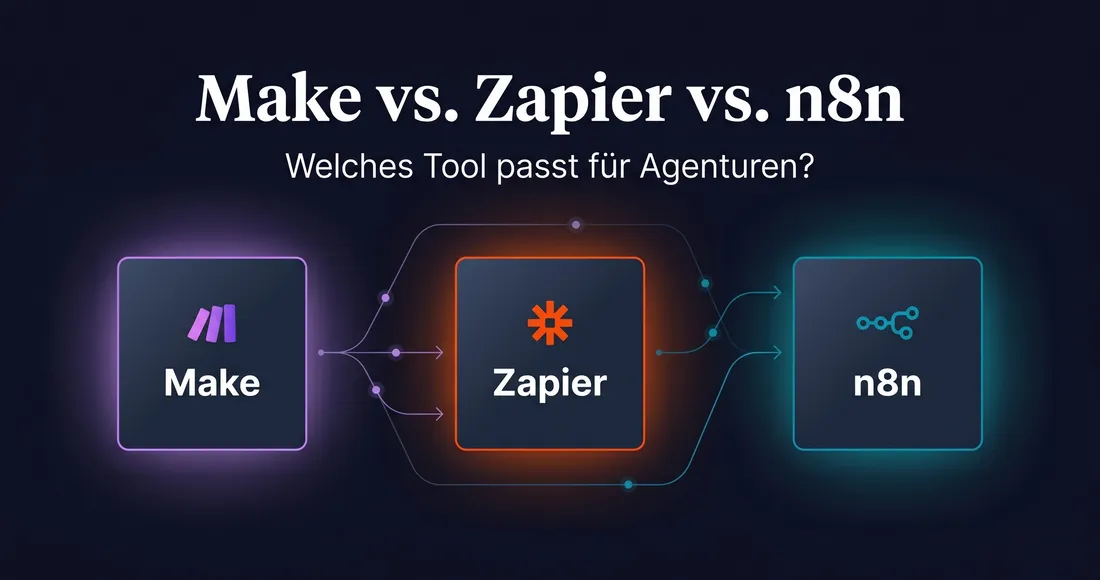 Make vs. Zapier vs. n8n: Welches Automatisierungs-Tool passt für Agenturen?